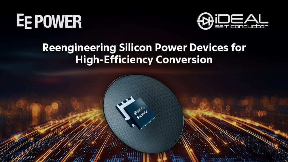 EE Power – Reengineering Silicon Power Devices for High-Efficiency Conversion